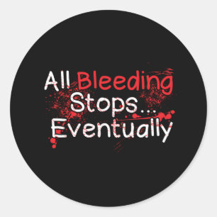 Funny Survival Quote - Bleeding Stops Eventually Classic Round Sticker