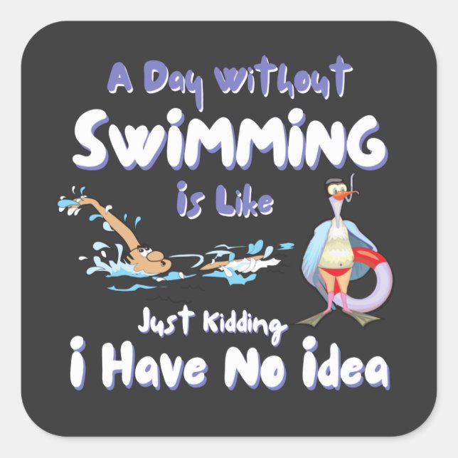 Funny Swimmer Saying A Day Without Swimming  Square Sticker (Front)