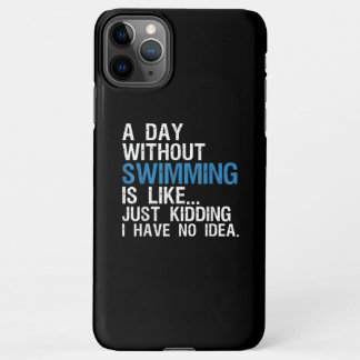 Funny Swimming A Day Without Swimming Gift iPhone 11Pro Max Case
