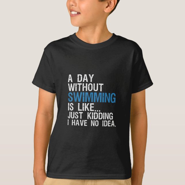 Funny Swimming A Day Without Swimming Gift T-Shirt (Front)