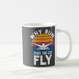 Funny Swimming Butterfly Swim - Why Run When You C Coffee Mug