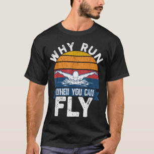 Funny Swimming Butterfly Swim - Why Run When You C T-Shirt