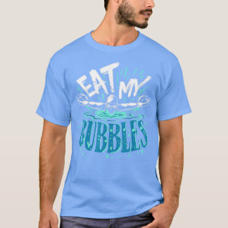 Funny Swimming Eat My Bubbles Swim Swimmer  T-Shirt