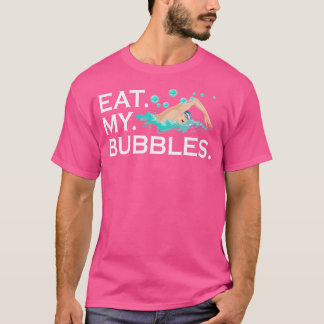 Funny Swimming Eat My Bubbles Swimmer T-Shirt