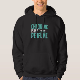 Funny Swimming Swimmer Chlorine Is My Perfume Swim Hoodie