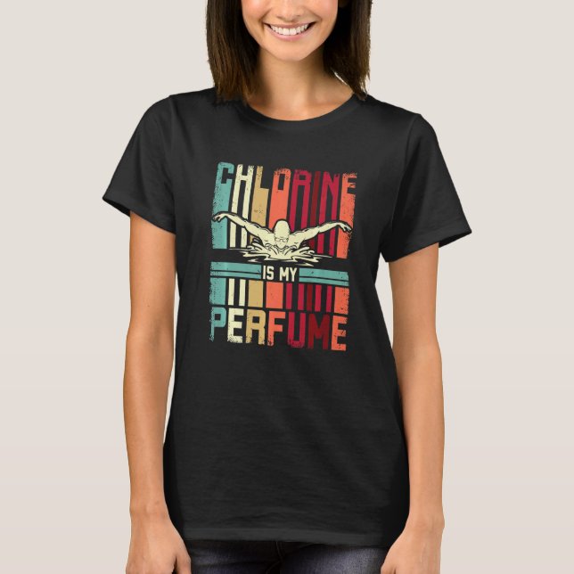 Funny Swimming Swimmer Chlorine Is My Perfume Swim T-Shirt (Front)