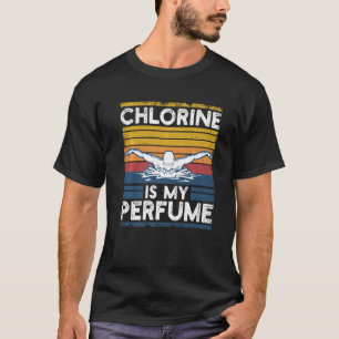 Funny Swimming Swimmer Chlorine Is My Perfume Swim T-Shirt