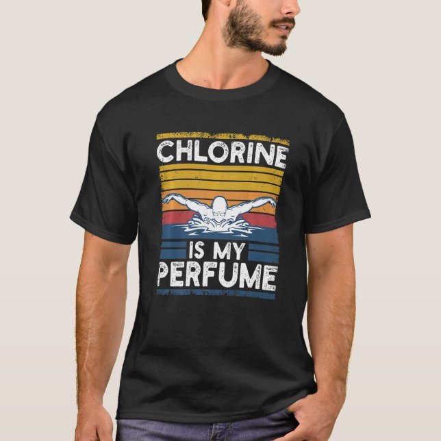 Funny Swimming Swimmer Chlorine Is My Perfume Swim T-Shirt (Front)