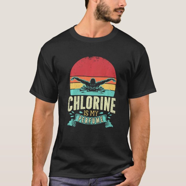 Funny Swimming Swimmer Chlorine Is My Perfume Swim T-Shirt (Front)