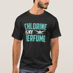 Funny Swimming Swimmer Chlorine Is My Perfume Swim T-Shirt
