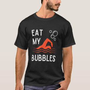 Funny Swimming Team Sport Swimmer Eat My Bubbles T-Shirt