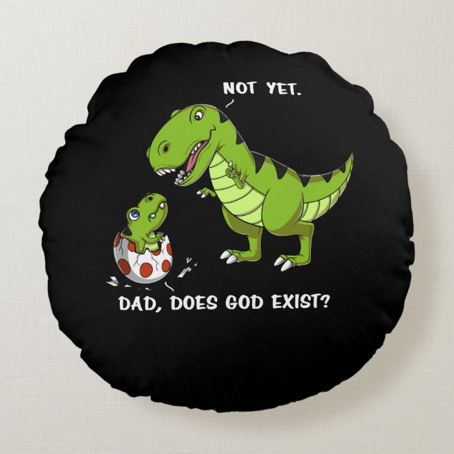 Funny T-Rex Dinosaur Dad Does God Exist Atheist Round Cushion (Front)
