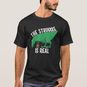 Funny T rex Hamburger Art Cool The Struggle Is Rea T-Shirt