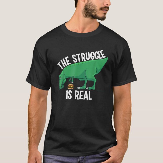Funny T rex Hamburger Art Cool The Struggle Is Rea T-Shirt (Front)