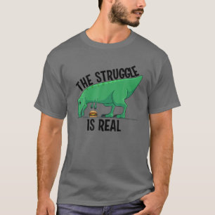 Funny T-rex Hamburger Gift Cool The Struggle Is Re T-Shirt