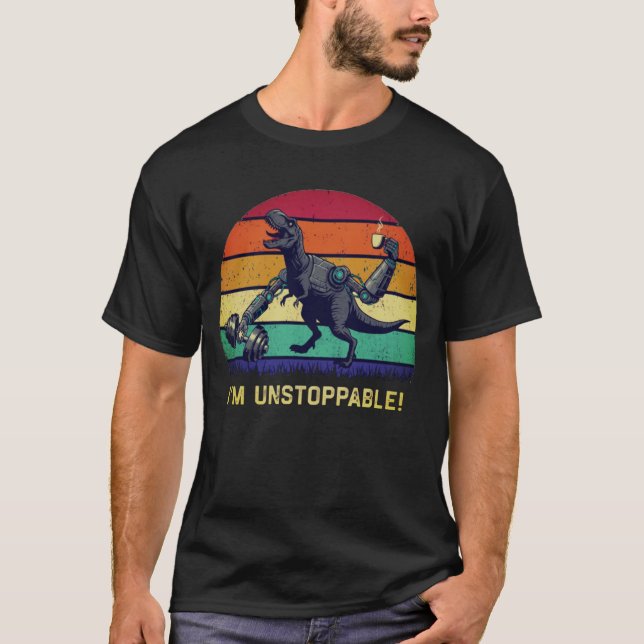 Funny T-Rex I'm Unstoppable Humor T-Shirt (Front)