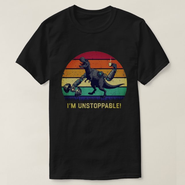 Funny T-Rex I'm Unstoppable Humour T-Shirt (Design Front)
