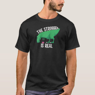 Funny T Rex Men Women Cool The Struggle Is Real D T-Shirt