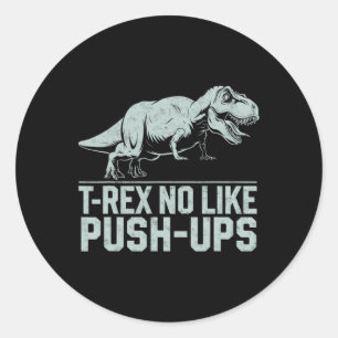 Funny T-rex No Like Push-ups Dinosaur Workout Gym Classic Round Sticker