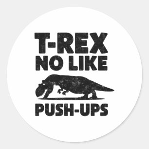 Funny T-rex No Like Push-ups Dinosaur Workout Gym Classic Round Sticker