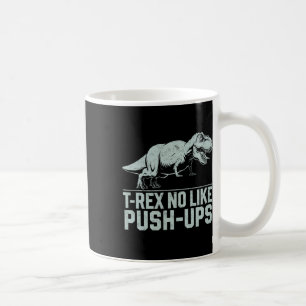 Funny T-rex No Like Push-ups Dinosaur Workout Gym  Coffee Mug