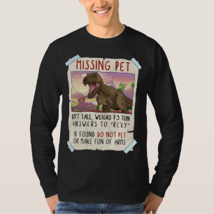 Funny T Rex Tshirt, Funny Missing Pet Tee, Dinosau T-Shirt