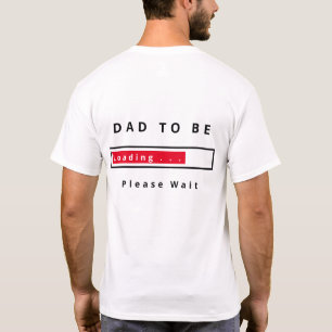 Funny T-Shirt Dad To Be Text Loading - Please Wait