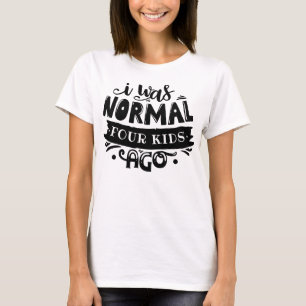 Funny T-Shirt for Mum - I was Normal Few Kids Ago