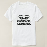 Funny t shirt for swimmer - I'd rather be swimming