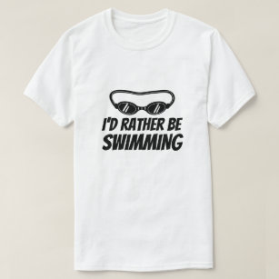 Funny t shirt for swimmer - I'd rather be swimming
