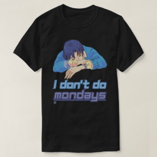 funny t-shirt  "I DON'T DO MONDAYS"