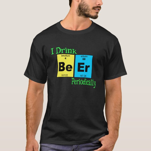 Funny T-Shirt: I Drink Beer Periodically T-Shirt (Front)