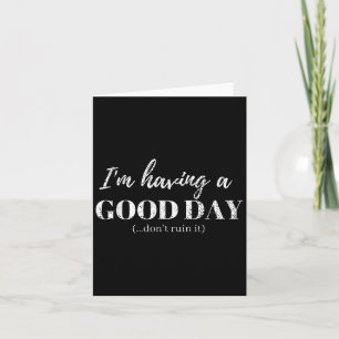 Funny T Shirt Im Having A Good Day Dont Ruin It Card