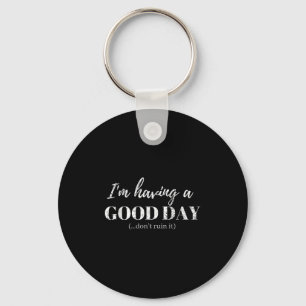 Funny T Shirt Im Having A Good Day Dont Ruin It  Key Ring