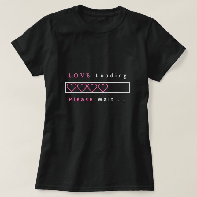 Funny T-Shirt Text - Love Loading Please Wait (Design Front)