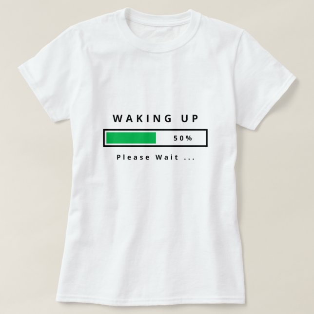 Funny T-Shirt Text - Waking Up - Customisable (Design Front)