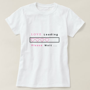 Funny T-Shirt with Text Love Loading - Please Wait
