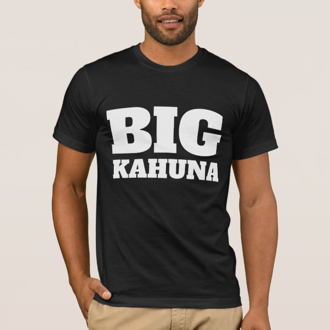 FUNNY T-SHIRTS FOR DAD, BIG KAHUNA (Front)