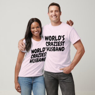Funny T-shirts for Husband, WORLD'S CRAZIEST