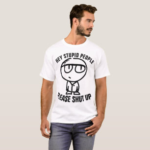 Funny T-shirts, STUPID PEOPLE SHUT UP T-Shirt