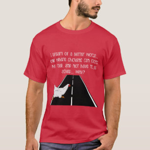 funny-T  Why did chicken cross the road? T-Shirt
