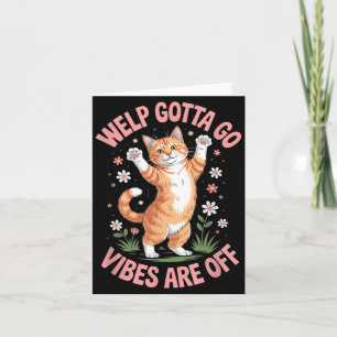 Funny Tabby Cat Welp Gotta Go Sarcastic Saying Card
