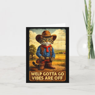 Funny tabby cat welp gotta go sarcastic saying Fun Card