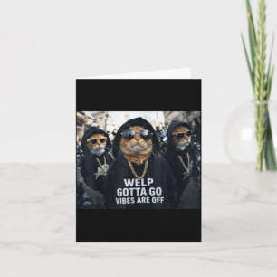 Funny tabby cat welp gotta go sarcastic saying Fun Card