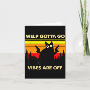 Funny tabby cat welp gotta go sarcastic saying Fun Card