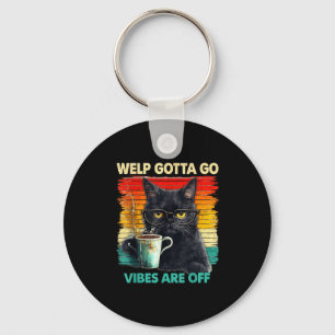 Funny tabby cat welp gotta go sarcastic saying Fun Key Ring
