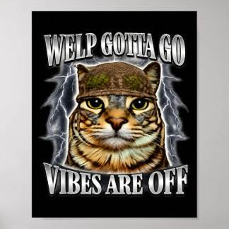 Funny tabby cat welp gotta go sarcastic saying Fun Poster