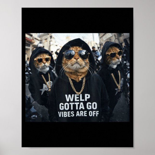 Funny tabby cat welp gotta go sarcastic saying Fun Poster (Front)