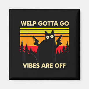 Funny Tabby Cat Welp Gotta Go Sarcastic Saying Magnet