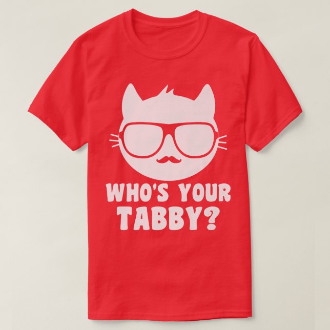 Funny Tabby Cat Who's Your Tabby Funny Pet Cat Own T-Shirt (Design Front)